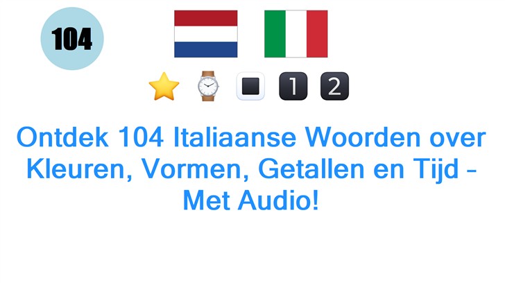 Ontdek 104 Italiaanse Woorden over Kleuren, Vormen, Getallen en Tijd – Met Audio!